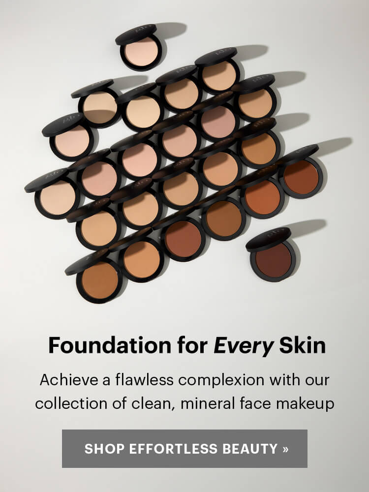 Foundation for Every Skin. Achieve a flawless complexion with our collection of clean, mineral face makeup